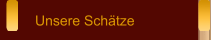 Unsere Schätze